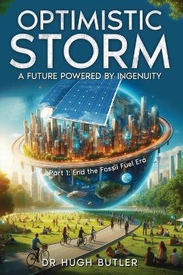 Optimistic Storm: Part 1: End of The Fossil Fuel Era