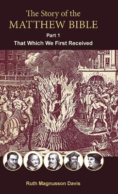 Story of the Matthew Bible: Part 1, That Which We First Received