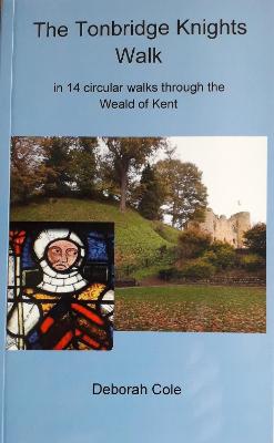 Tonbridge Knights Walk: in 14 circular walks through the Weald of Kent