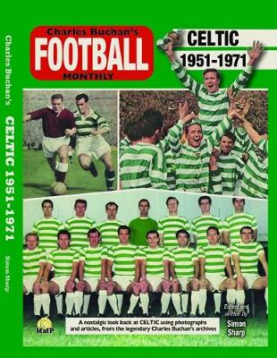 Celtic 1951-71: Through the Pages of Charles Buchan's Football Monthly