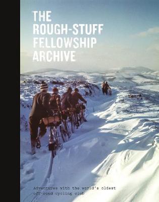 Rough-Stuff Fellowship Archive: Adventures with the world's oldest off-road cycling club New edition