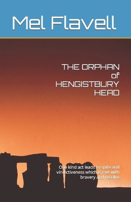 ORPHAN of HENGISTBURY HEAD: One kind act leads to spite and vindictiveness which is met with bravery and  resolve