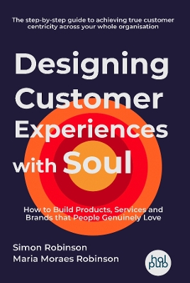 Designing Customer Experiences with Soul: How to Build Products, Services and Brands that People Genuinely Love