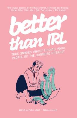 Better Than IRL: true stories about finding your people on the untamed internet