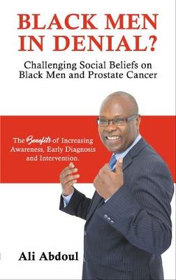 BLACK MEN IN DENIAL?: Challenging Social Beliefs on Black Men and Prostate Cancer