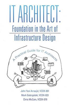It Architect: Foundation in the Art of Infrastructure Design: A Practical Guide for It  Architects