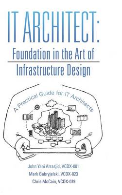 It Architect: Foundation in the Art of Infrastructure Design: A Practical Guide for It  Architects
