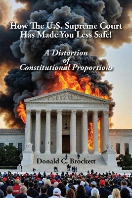 How The U.S. Supreme Court Has Made You Less Safe!: A Distortion of Constitutional Proportions