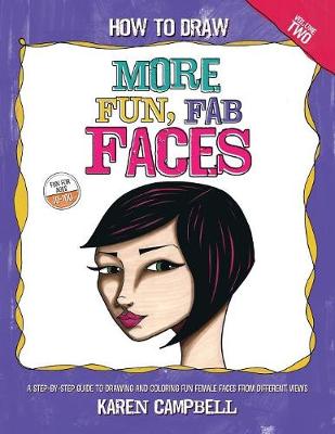 How to Draw MORE Fun, Fab Faces: A comprehensive, step-by-step guide to drawing and coloring the female face  in profile and 3/4 view.