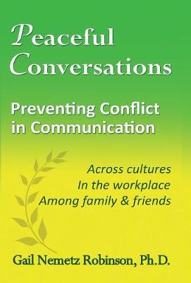 Peaceful Conversations - Preventing Conflict in Communication: Across cultures, In the workplace, Among family & friends