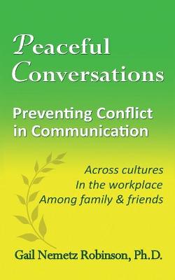 Peaceful Conversations - Preventing Conflict in Communication: Across cultures, In the workplace, Among family & friends