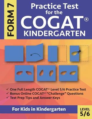 Practice Test for the CogAT Kindergarten Form 7 Level 5/6: Gifted and Talented Test Prep for Kindergarten, CogAT Kindergarten Practice  Test; CogAT Form 7 Grade K, Gifted and Talented CogAT Test Prep, Cognitive Abilities Test Kindergarten, Tests for Kindergarten; Gifted Workbook for Children in Kindergarten, GATE