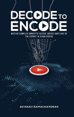 Decode To Encode: Master Complex Concepts Faster, Bridge Gaps and Be the Expert in Video Coding