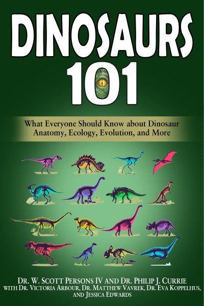 Dinosaurs 101: What Everyone Should Know about Dinosaur Anatomy, Ecology, Evolution, and More