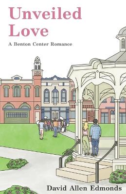 Unveiled Love: A Benton Center Romance