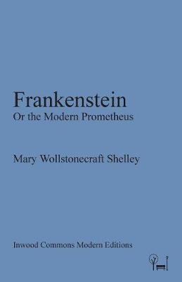 Frankenstein: Or the Modern Prometheus