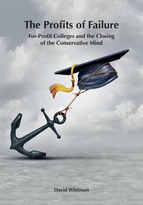 Profits of Failure: For-Profit Colleges and the Closing of the Conservative Mind