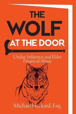 Wolf at the Door: Undue Influence and Elder Financial Abuse