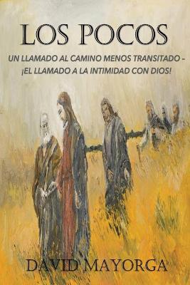 Pocos: Un Llamado Al Camino Menos Transitado - El Llamado a la Intimidad Con Dios