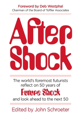 After Shock: The Worlds Foremost Futurists Reflect on 50 Years of Future Shockand Look  Ahead to the Next 50