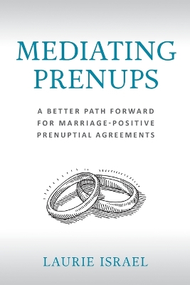 Mediating Prenups: A Better Path Forward for Marriage-Positive Prenuptial Agreements