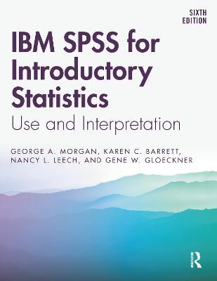 IBM SPSS for Introductory Statistics: Use and Interpretation, Sixth Edition