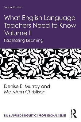 What English Language Teachers Need to Know Volume II: Facilitating Learning