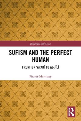 Sufism and the Perfect Human: From Ibn 'Arabi to al-Jili