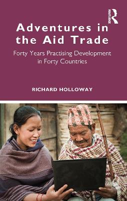 Adventures in the Aid Trade: Forty Years Practising Development in Forty Countries
