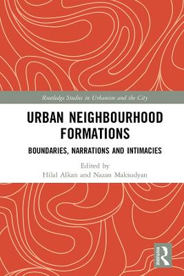 Urban Neighbourhood Formations: Boundaries, Narrations and Intimacies