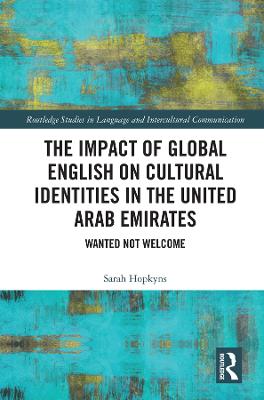 Impact of Global English on Cultural Identities in the United Arab Emirates: Wanted not Welcome