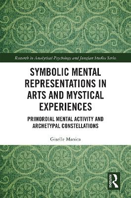 Symbolic Mental Representations in Arts and Mystical Experiences: Primordial Mental Activity and Archetypal Constellations
