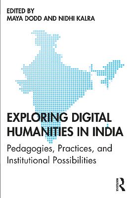 Exploring Digital Humanities in India: Pedagogies, Practices, and Institutional Possibilities