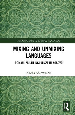 Mixing and Unmixing Languages: Romani Multilingualism in Kosovo