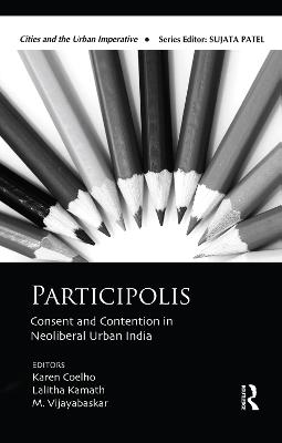 Participolis: Consent and Contention in Neoliberal Urban India