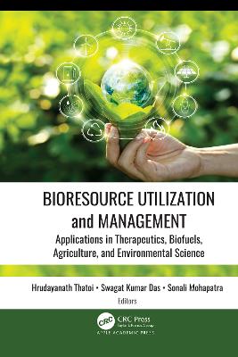 Bioresource Utilization and Management: Applications in Therapeutics, Biofuels, Agriculture, and Environmental Science