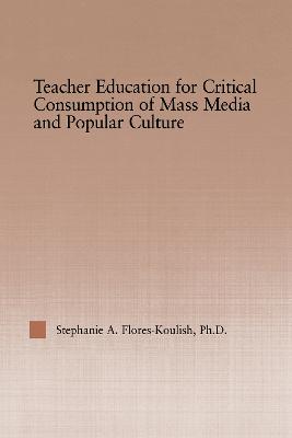 Teacher Education for Critical Consumption of Mass Media and Popular Culture