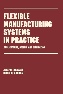 Flexible Manufacturing Systems in Practice: Design: Analysis and Simulation