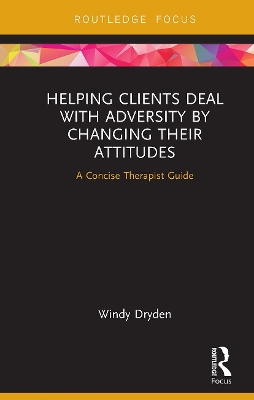Helping Clients Deal with Adversity by Changing their Attitudes: A Concise Therapist Guide