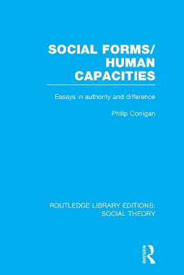 Social Forms/Human Capacities (RLE Social Theory): Essays in Authority and Difference