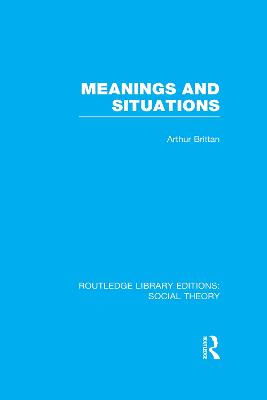 Meanings and Situations (RLE Social Theory)