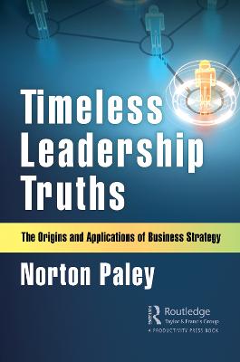 Timeless Leadership Truths: The Origins and Applications of Business Strategy