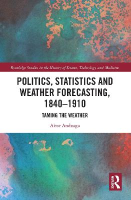 Politics, Statistics and Weather Forecasting, 1840-1910: Taming the Weather