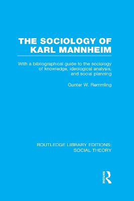 Sociology of Karl Mannheim (RLE Social Theory): With a Bibliographical Guide to the Sociology of Knowledge, Ideological Analysis, and Social Planning