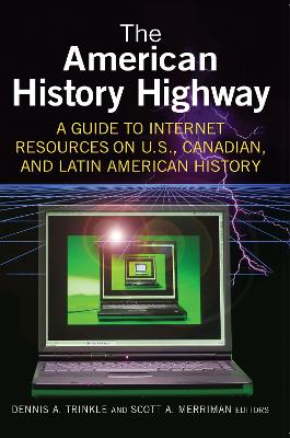 American History Highway: A Guide to Internet Resources on U.S., Canadian, and Latin American History: A Guide to Internet Resources on U.S., Canadian, and Latin American History