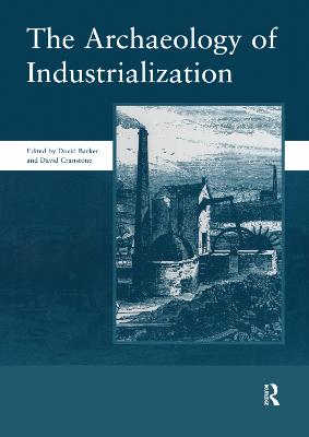 Archaeology of Industrialization: Society of Post-Medieval Archaeology Monographs: v. 2: Society of Post-Medieval Archaeology Monographs