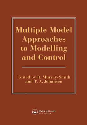 Multiple Model Approaches To Nonlinear Modelling And Control