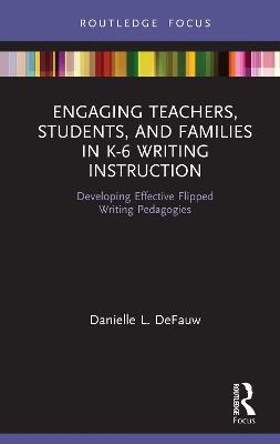 Engaging Teachers, Students, and Families in K-6 Writing Instruction: Developing Effective Flipped Writing Pedagogies