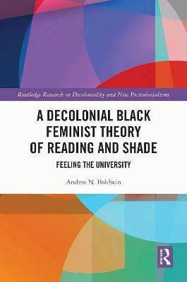 Decolonial Black Feminist Theory of Reading and Shade: Feeling the University