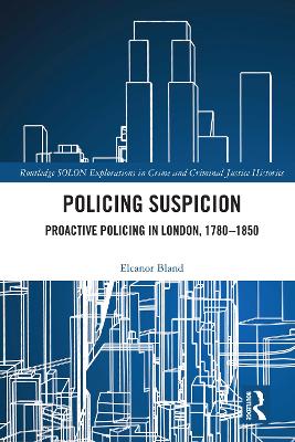 Policing Suspicion: Proactive Policing in London, 1780-1850